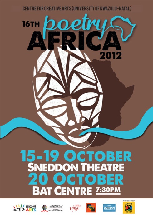 16th Poetry Africa 2012 / 15 - 20 October  The  Poetry Africa international poetry festival takes place in Durban in early October, predominantly featuring poets from South Africa and elsewhere on the African continent. The seven-day programme includes performances, music, book-launches, the Durban SlamJam, seminars, workshops, open mic sessions, and school programmes. Poetry Africa satellite events take place in other cities and countries. Poetry Africa is organised by the Centre for Creative Arts (UKZN).
